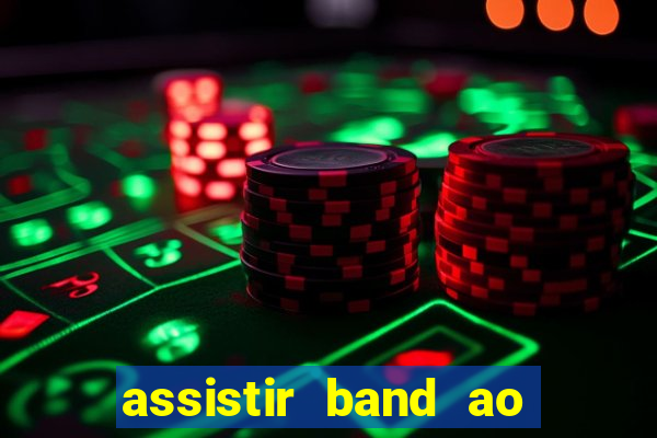 assistir band ao vivo multicanais